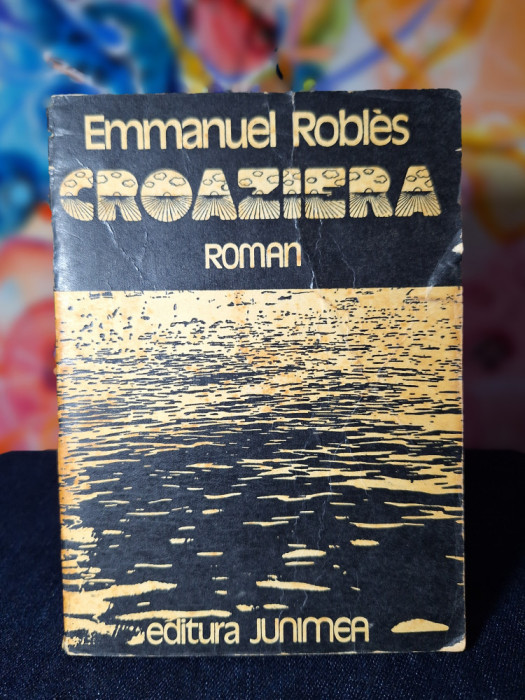 Carte - Croaziera - Emmanuel Robles ( Editura Junimea, anul 1977 )