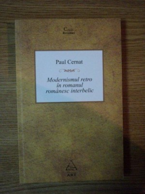 MODERNISMUL RETRO IN ROMANUL ROMANESC INTERBELIC de PAUL CERNAT, BUC. 2009 foto