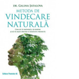 Metoda de vindecare naturala. Cum sa te hranesti, sa respiri si sa te misti pentru o sanatate perfecta - Antoaneta Olteanu, Galina Satalova