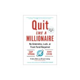 Quit Like a Millionaire: No Gimmicks, Luck, or Trust Fund Required