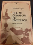 Ei l-au cunoscut pe Eminescu - Vladimir Dogaru