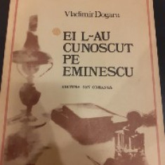 Ei l-au cunoscut pe Eminescu - Vladimir Dogaru