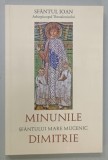 MINUNILE SFANTULUI MARE MUCENIC DIMITRIE de SFANTUL IOAN , ARHIEPISCOPUL THESSALONICULUI , ANII &#039;2000
