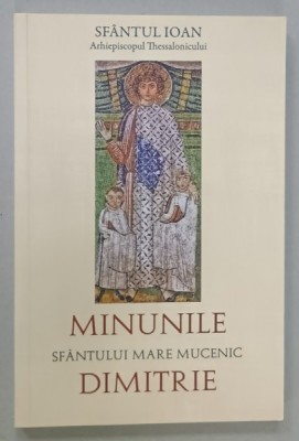 MINUNILE SFANTULUI MARE MUCENIC DIMITRIE de SFANTUL IOAN , ARHIEPISCOPUL THESSALONICULUI , ANII &amp;#039;2000 foto
