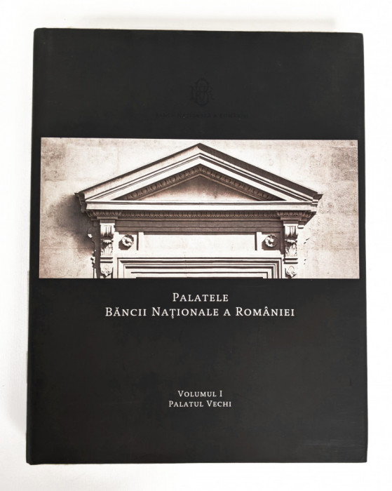 monografie BNR PALATUL VECHI Palatele Bancii Nationale a Romaniei RARA Bucuresti