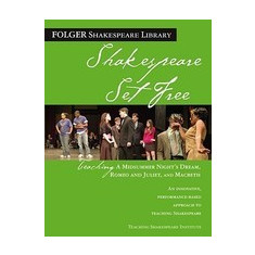 Shakespeare Set Free: Teaching a Midsummer Night's Dream, Romeo and Juliet, and Macbeth