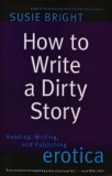 Cumpara ieftin How to write a dirty story. Reading, writing, and publishing erotica - 2002 - Susie Bright (A337)
