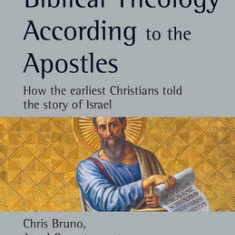 Biblical Theology According to the Apostles: How the Earliest Christians Told the Story of Israel