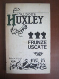 Aldous Huxley - Frunze uscate