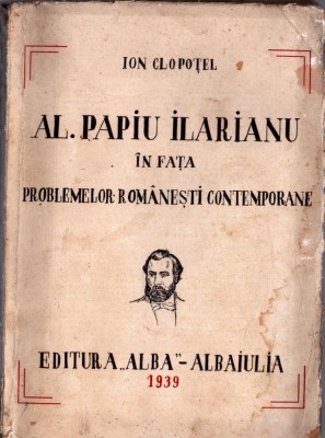 1204SPN Al Papiu Ilarianu &amp;icirc;n fața problemelor rom&amp;acirc;nești contemporane de Ioan Clopoțel, 1939, Editura Alba, Alba Iulia foto
