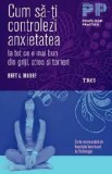 Cumpara ieftin Cum sa-ti controlezi anxietatea. Ia tot ce e mai bun din griji, stres si temeri/Bret A. Moore