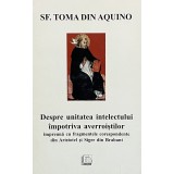 SF. TOMA DIN AQUINO - DESPRE UNITATEA INTELECTULUI IMPOTRIVA AVERROISTILOR, 1997