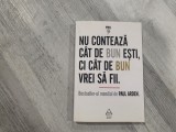 Nu conteaza cat de bun esti,ci cat de bun vrei sa fii-Paul Arden