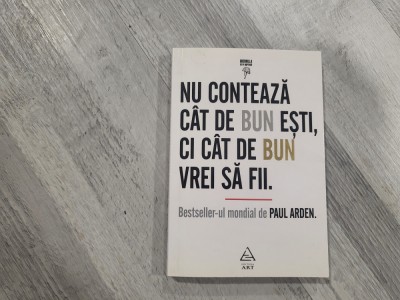 Nu conteaza cat de bun esti,ci cat de bun vrei sa fii-Paul Arden foto
