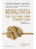 Moralitatea. Cum e slujit binele comun in vremuri tulburi/Jonathan Sacks