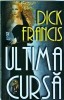 Dick Francis - Ultima Cursa, Thriller, Editura Miron, Stare Buna, Coperta Brosata, Romana