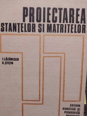 I. Lazarescu - Proiectarea stantelor si matritelor (Editia: 1973) foto