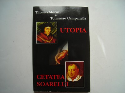 Utopia. Cetatea soarelui - Thomas Morus, Tommaso Campanella foto