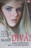 SUNT DIVA! GHIDUL ORICAREI FEMEI SPRE O VIATA FARA OPRELISTI-ELENA BATES, MAUREEN O&#039;CREAN, MOLLY THOMPSON, -224706