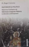 PASTORATIE SI POLITICA. RASPUNSURI TEOLOGICE ALE SFANTULUI GRIGORIE PALAMA LA DILEMELE CONTEMPORANE-ROGER C-239020