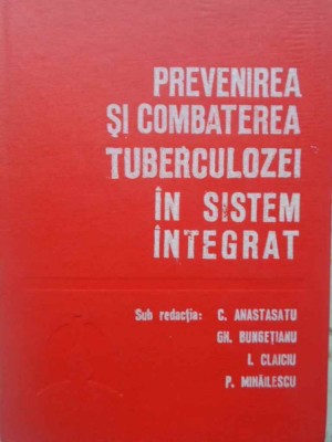 PREVENIREA SI COMBATEREA TUBERCULOZEI IN SISTEM INTEGRAT-C. ANASTASIU GH. BUNGETIANU I. CLAICIU P. MIHAILES-226139 foto