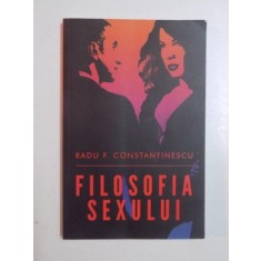FILOSOFIA SEXULUI de RADU F. CONSTANTINESCU , 2014