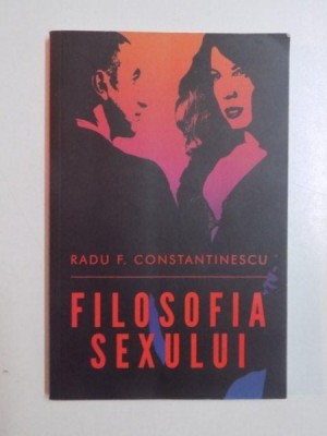 FILOSOFIA SEXULUI de RADU F. CONSTANTINESCU , 2014 foto