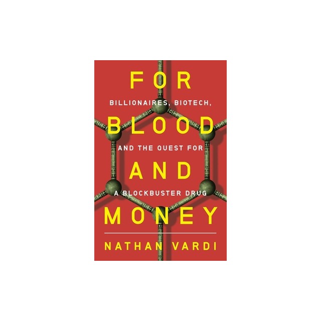 For Blood and Money: Billionaires, Biotech, and the Quest for a Blockbuster Drug
