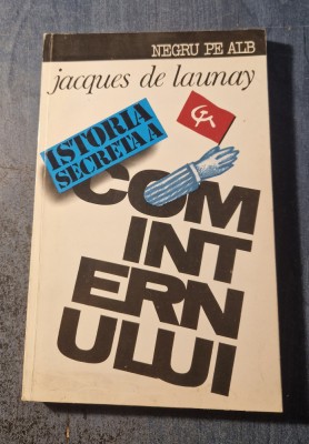 Istoria secreta a cominternului 1919 - 1943 Jacques de Launay foto