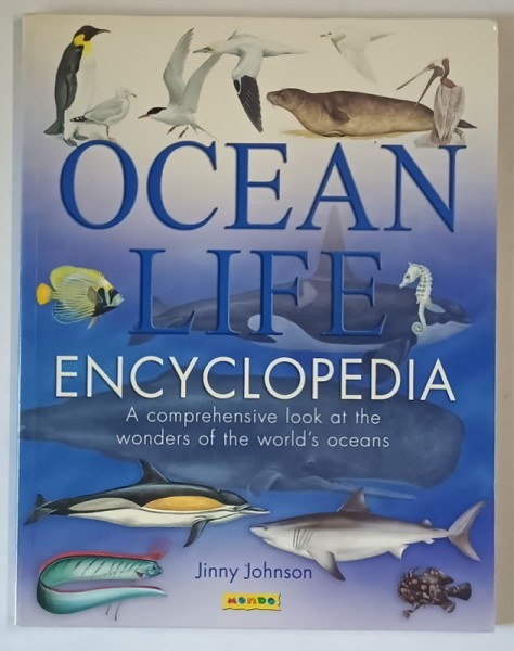 OCEAN LIFE , ENCYCLOPEDIA , A COMPREHENSIVE LOOK AT THE WONDERS OF THE WORLD &#039; S OCEANS by JINNY JOHNSON , 2006