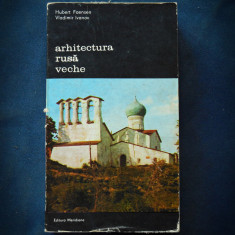 ARHITECTURA RUSA VECHE - HUBERT FAENSEN, VLADIMIR IVANOV - MERIDIANE