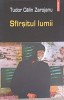 Sfarsitul Lumii, Tudor Calin Zarojanu, Polirom, 2005, Proza Ego, 340 Pagini, Roman