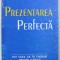 PREZENTAREA PERFECTA - TOT CEA CE ITI TREBUIE PENTRU A REUSI DE PRIMA DATA de ANDREW LEIGH si MICHAEL MAYNARD , 1998
