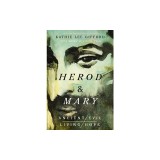 Herod and Mary: The True Story of the Tyrant King and the Mother of the Risen Savior