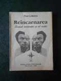 PAUL LIEKENS - REINCARNAREA. SENSUL EXISTENTEI SI AL VIETII