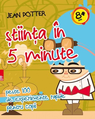 Știinţa &amp;icirc;n 5 minute: peste 100 de experimente rapide pentru copii foto