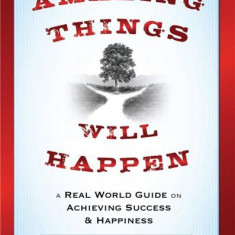 Amazing Things Will Happen: A Real World Guide on Achieving Success and Happiness | C. C. Chapman