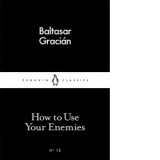 How to Use Your Enemies - Baltasar Gracian