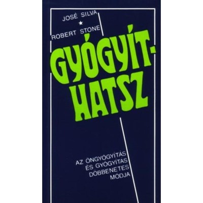 Gy&amp;oacute;gy&amp;iacute;thatsz - Az &amp;ouml;ngy&amp;oacute;gy&amp;iacute;t&amp;aacute;s &amp;eacute;s gy&amp;oacute;gy&amp;iacute;t&amp;aacute;s d&amp;ouml;bbenetes m&amp;oacute;dja - Jos&amp;eacute; Silva foto