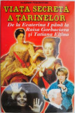 Viata secreta a tarinelor. De la Ecaterina I pana la Raise Gorbaciova si Tatiana Eltina &ndash; Vladimir Fedorovski