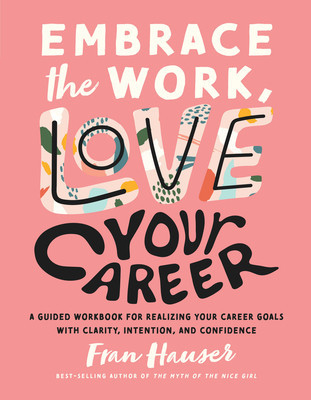 Embrace the Work, Love Your Career: A Guided Workbook for Realizing Your Career Goals with Clarity, Intention, and Confidence foto