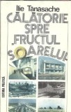 Cumpara ieftin Calatorie spre Fructul soarelui - Ilie Tanasache