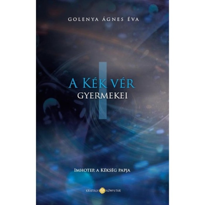 A K&eacute;k V&eacute;r Gyermekei I. - Imhotep, a k&eacute;ks&eacute;g papja - Golenya &Aacute;gnes &Eacute;va
