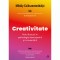 Creativitate. Rolul fluxului in psihologia descoperirii si a inventarii, Mihaly Csikszentmihalyi