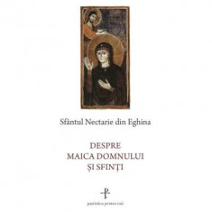 Despre Maica Domnului si sfinti - Sfantul Nectarie de Eghina