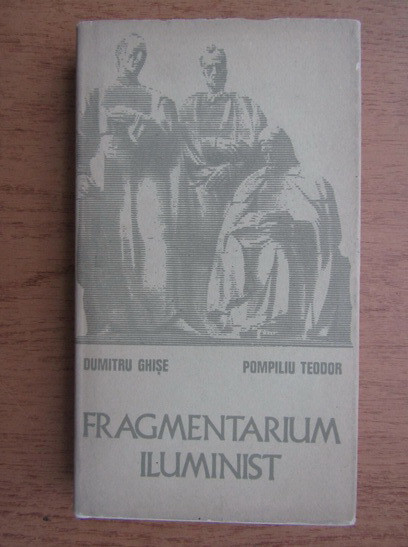 DUMITRU GHISE, POMPILIU TEODOR - FRAGMENTARIUM ILUMINIST (1972)