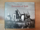 FORTRESSES OF FAITH , 21 PICTORIAL HISTORY OF THE FORTIFIED SAXON CHURCHES OF ROMANIA by ALAN OGDEN , 2000