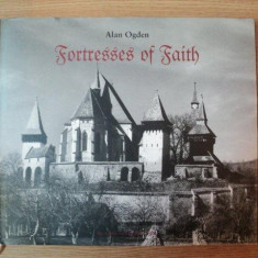 FORTRESSES OF FAITH , 21 PICTORIAL HISTORY OF THE FORTIFIED SAXON CHURCHES OF ROMANIA by ALAN OGDEN , 2000