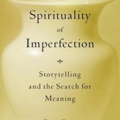 The Spirituality of Imperfection: Storytelling and the Search for Meaning