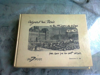 AUJOURD&amp;#039;HUI PARIS OU LES 133 JOURS DU SIEGE 1870-71 PAR CENX QUI LES ONT VECUS - GENEVIEVE D. SEE (TEXT IN LIMBA FRANCEZA) foto